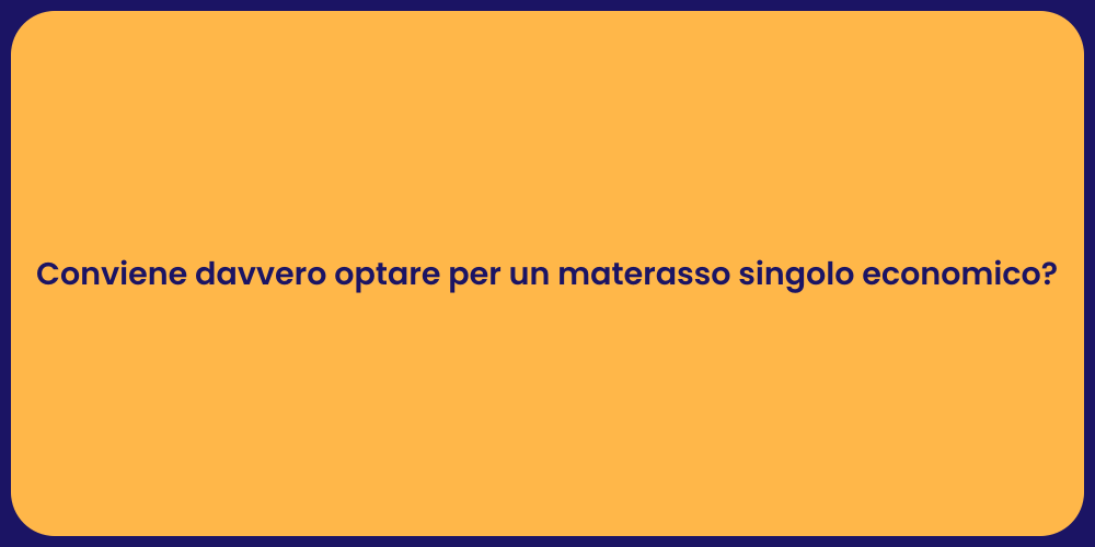Conviene davvero optare per un materasso singolo economico?