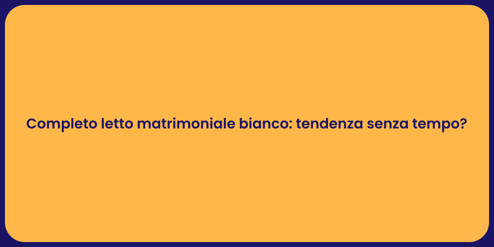 Completo letto matrimoniale bianco: tendenza senza tempo?