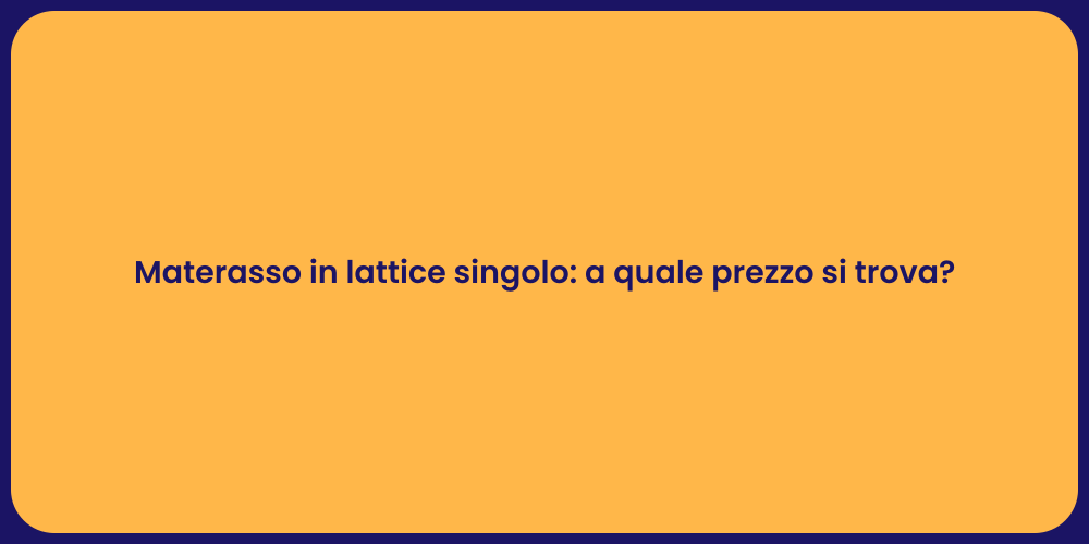 Materasso in lattice singolo: a quale prezzo si trova?