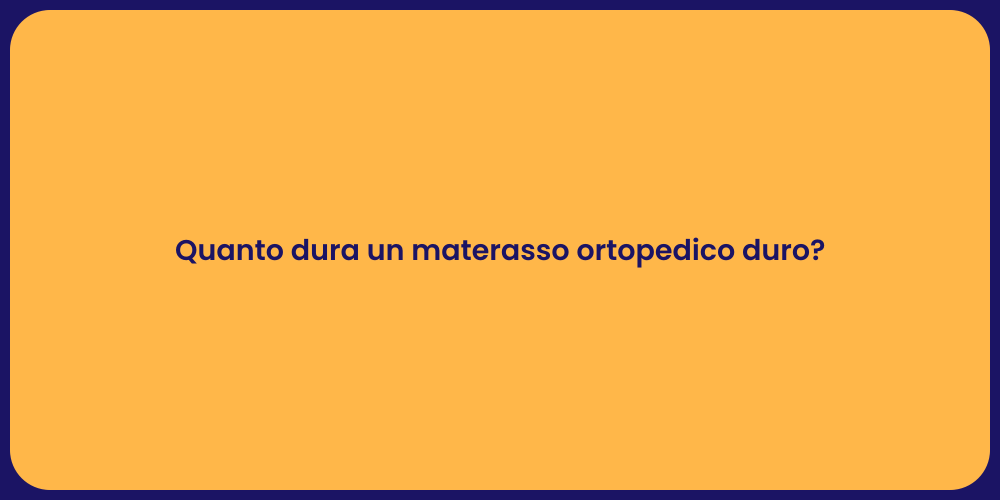 Quanto dura un materasso ortopedico duro?