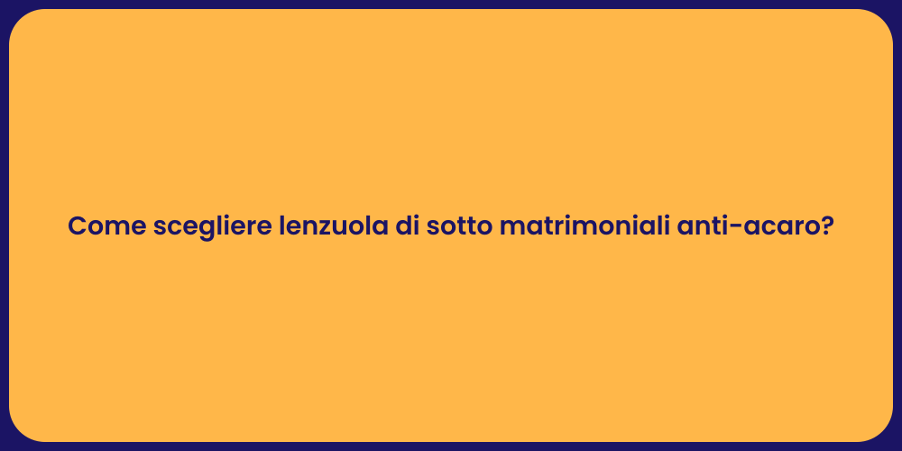 Come scegliere lenzuola di sotto matrimoniali anti-acaro?