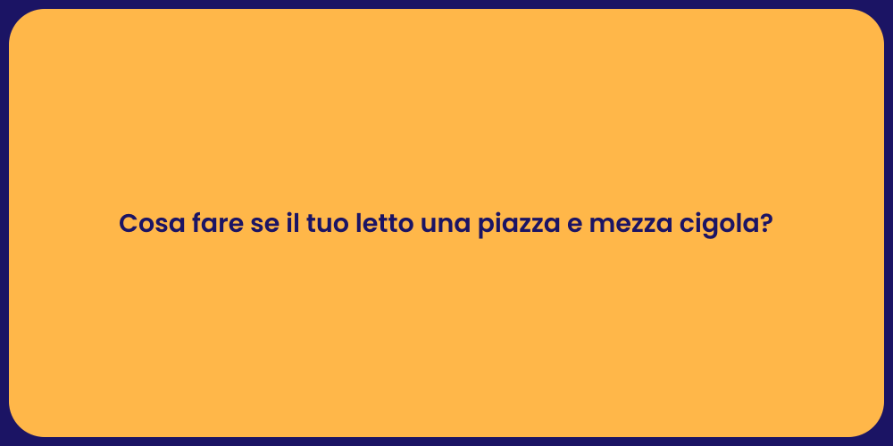 Cosa fare se il tuo letto una piazza e mezza cigola?