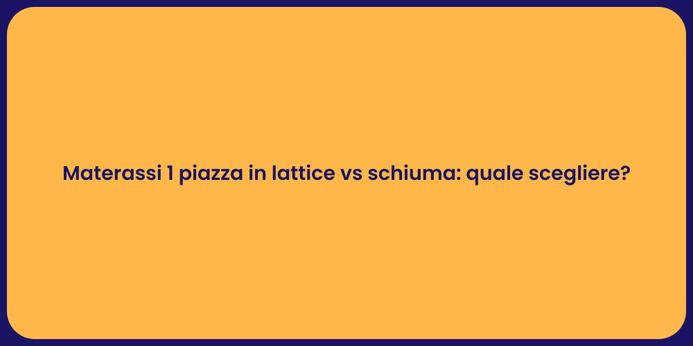 Materassi 1 piazza in lattice vs schiuma: quale scegliere?