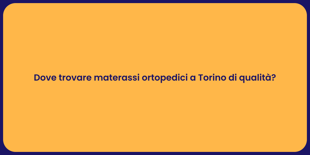 Dove trovare materassi ortopedici a Torino di qualità?