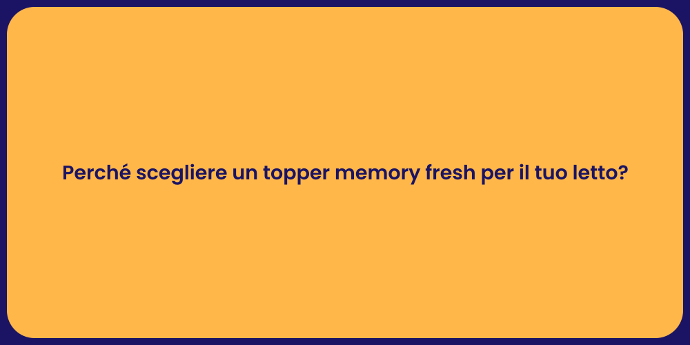 Perché scegliere un topper memory fresh per il tuo letto?