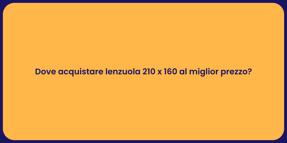 Dove acquistare lenzuola 210 x 160 al miglior prezzo?