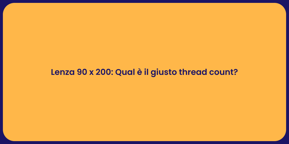 Lenza 90 x 200: Qual è il giusto thread count?