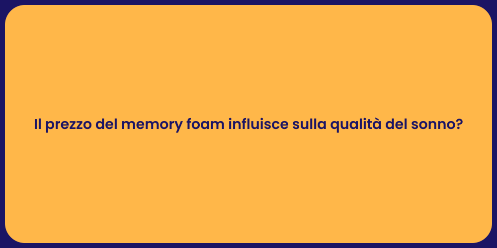 Il prezzo del memory foam influisce sulla qualità del sonno?