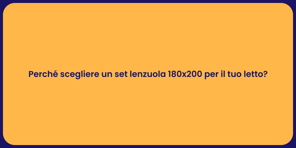 Perché scegliere un set lenzuola 180x200 per il tuo letto?