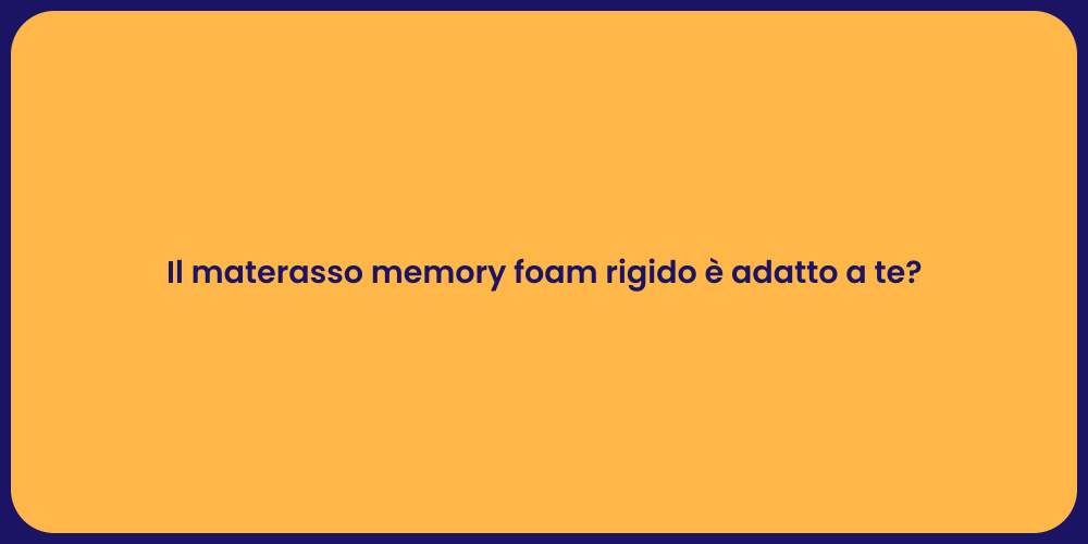 Il materasso memory foam rigido è adatto a te?