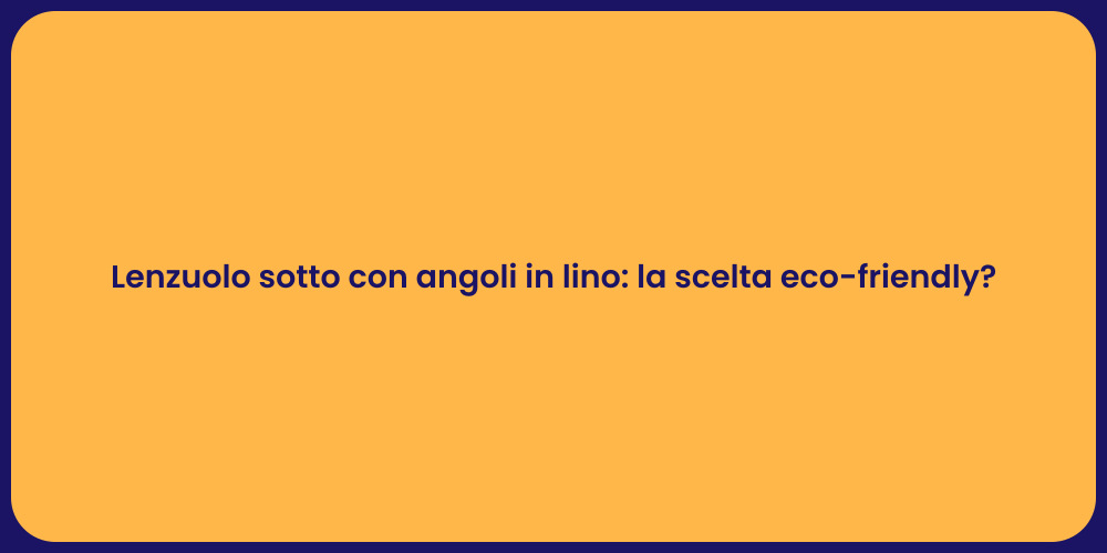 Lenzuolo sotto con angoli in lino: la scelta eco-friendly?