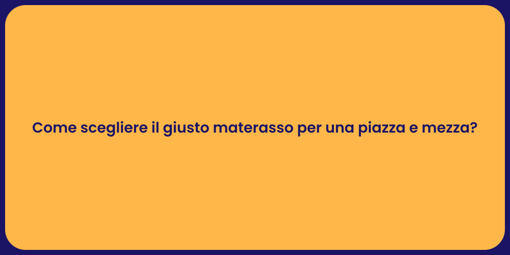 Come scegliere il giusto materasso per una piazza e mezza?