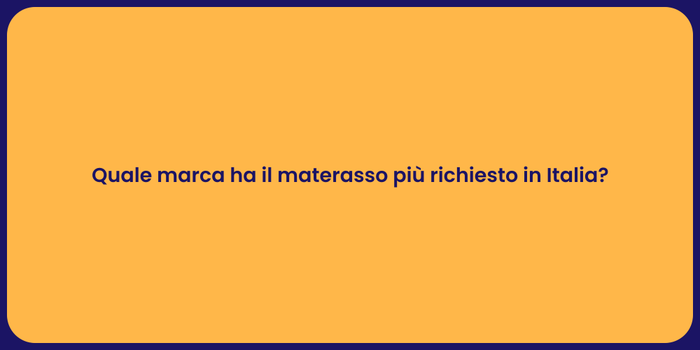 Quale marca ha il materasso più richiesto in Italia?