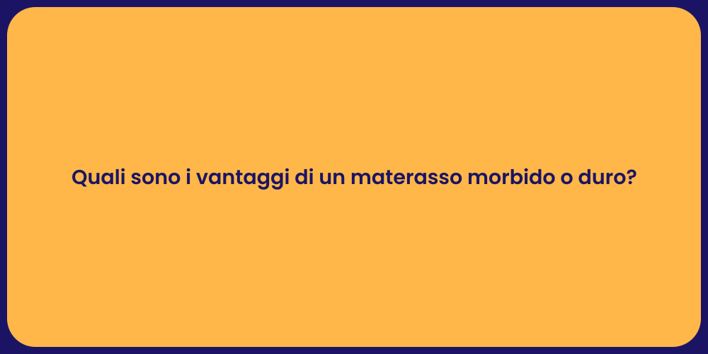 Quali sono i vantaggi di un materasso morbido o duro?