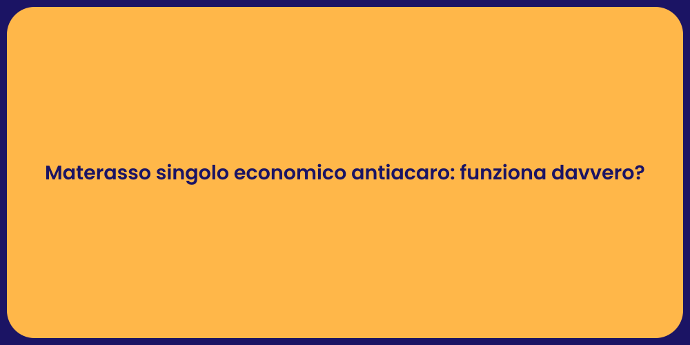 Materasso singolo economico antiacaro: funziona davvero?