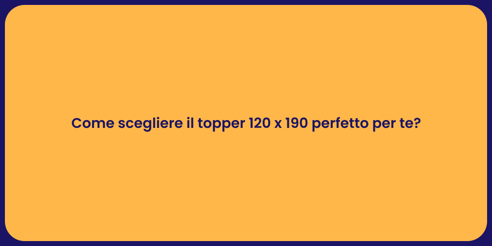 Come scegliere il topper 120 x 190 perfetto per te?
