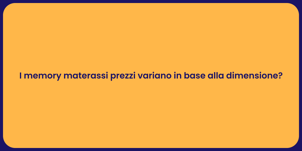I memory materassi prezzi variano in base alla dimensione?
