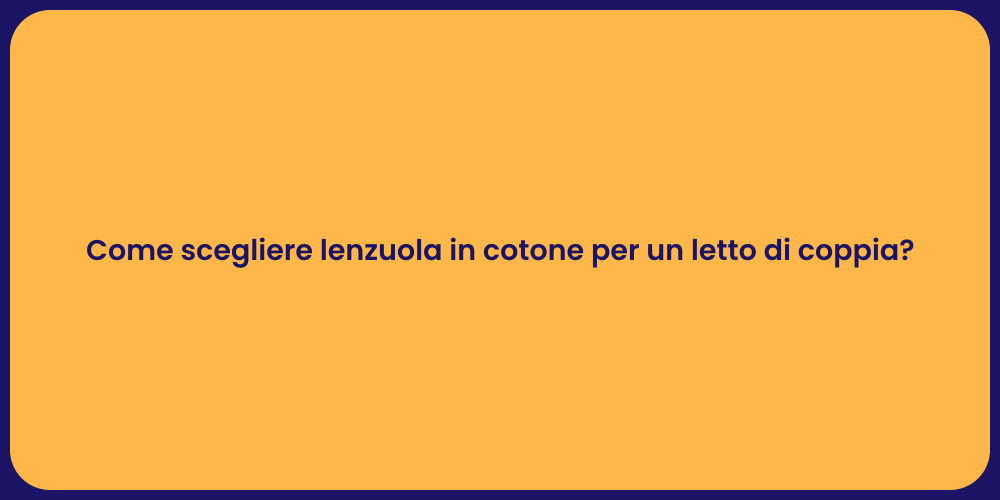 Come scegliere lenzuola in cotone per un letto di coppia?