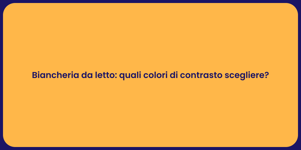 Biancheria da letto: quali colori di contrasto scegliere?
