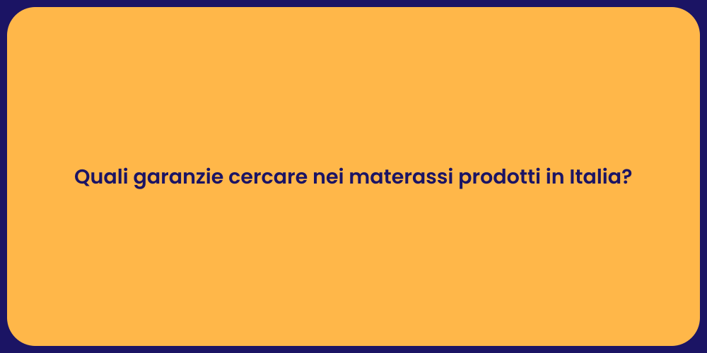 Quali garanzie cercare nei materassi prodotti in Italia?