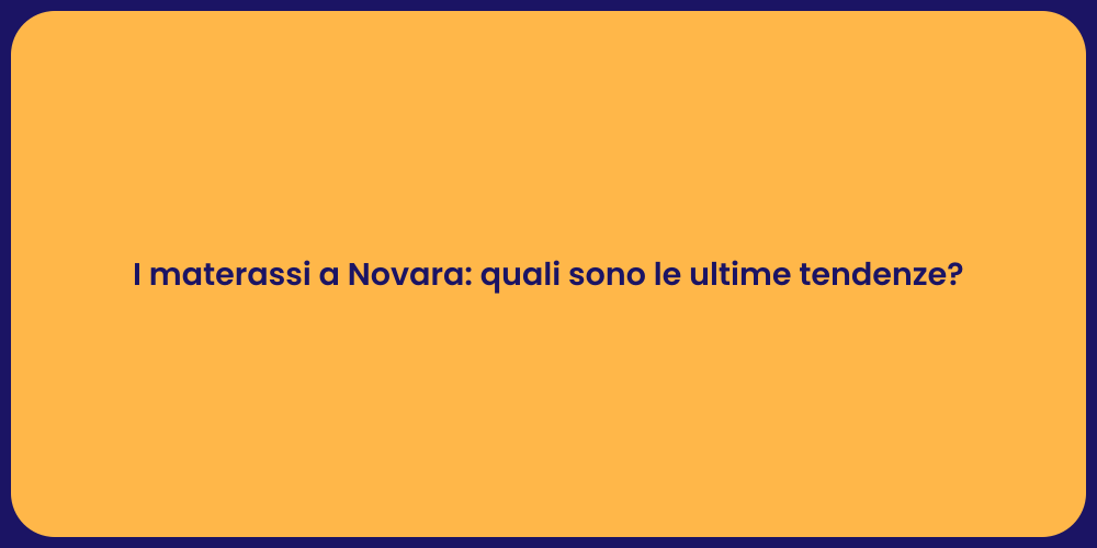 Materassi a Novara: Benessere e Comfort