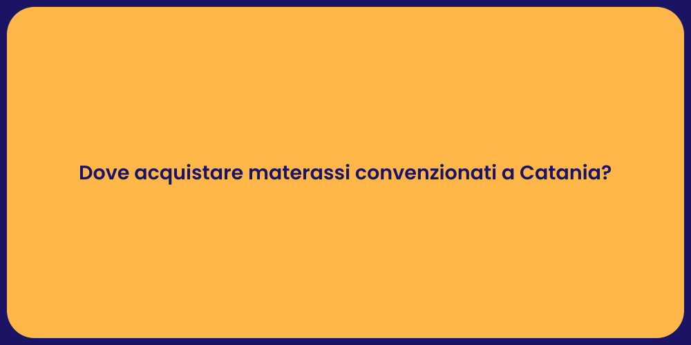 Dove acquistare materassi convenzionati a Catania?