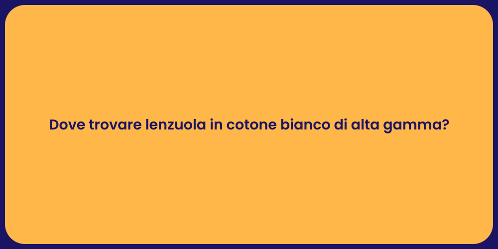 Dove trovare lenzuola in cotone bianco di alta gamma?