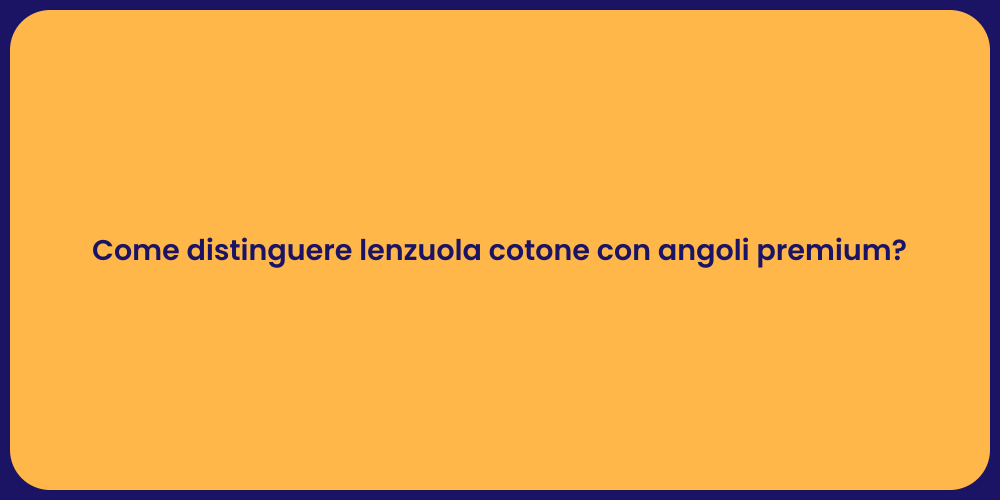 Come distinguere lenzuola cotone con angoli premium?