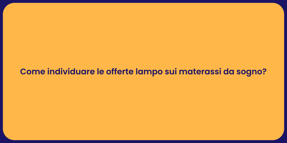 Come individuare le offerte lampo sui materassi da sogno?