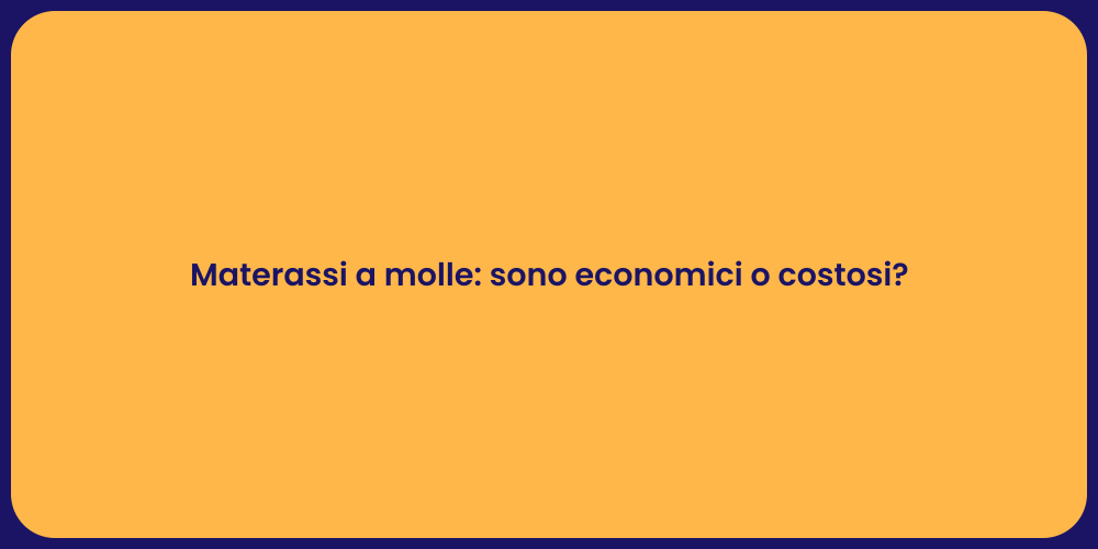 Materassi a molle: sono economici o costosi?