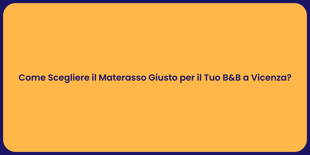 Come Scegliere il Materasso Giusto per il Tuo B&B a Vicenza?