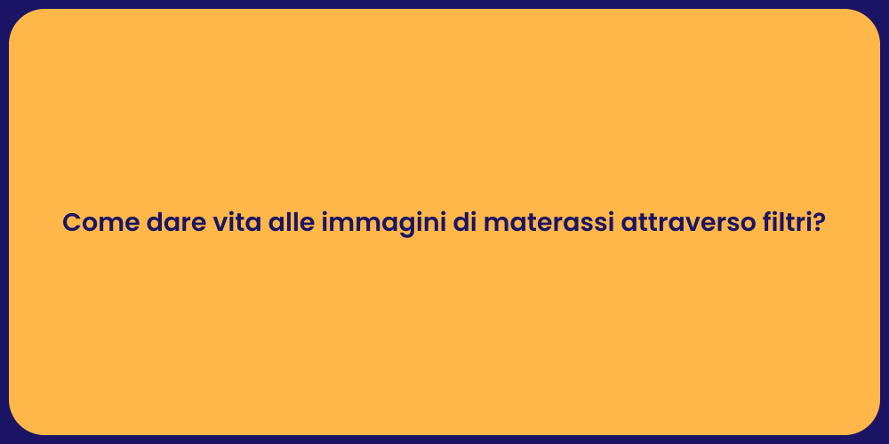 Come dare vita alle immagini di materassi attraverso filtri?