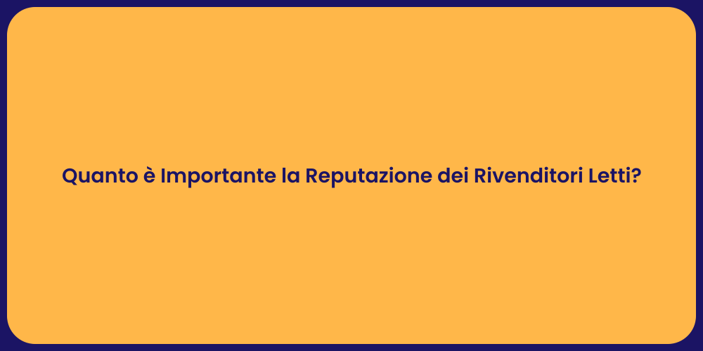 Quanto è Importante la Reputazione dei Rivenditori Letti?