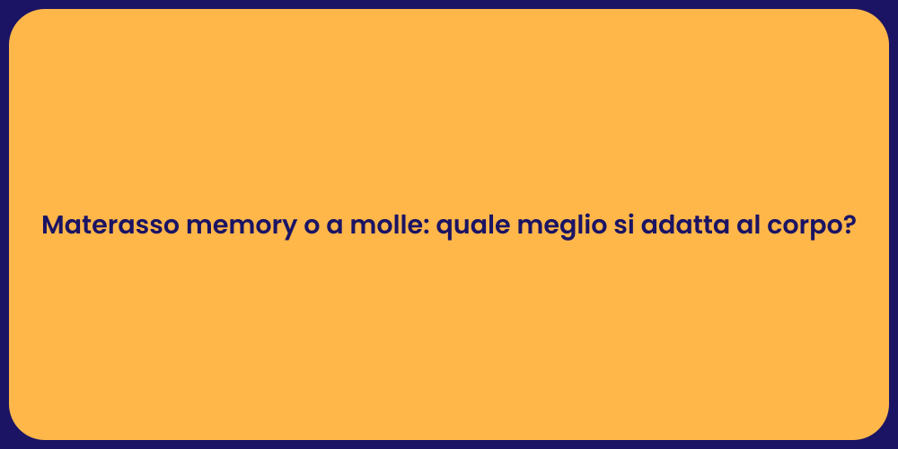 Materasso memory o a molle: quale meglio si adatta al corpo?