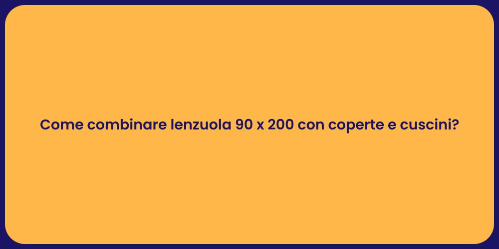 Come combinare lenzuola 90 x 200 con coperte e cuscini?