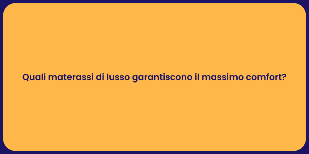 Quali materassi di lusso garantiscono il massimo comfort?