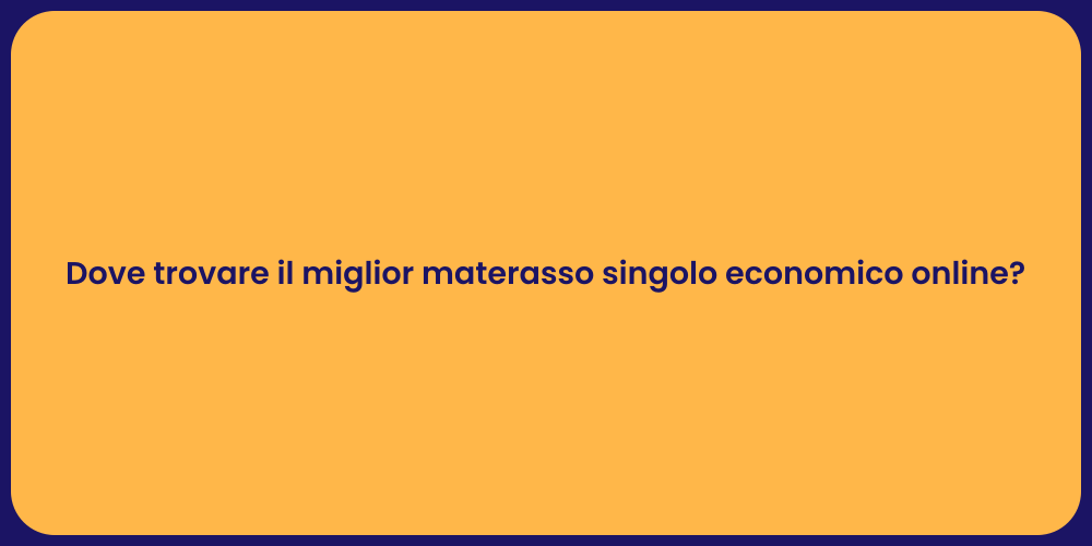 Dove trovare il miglior materasso singolo economico online?