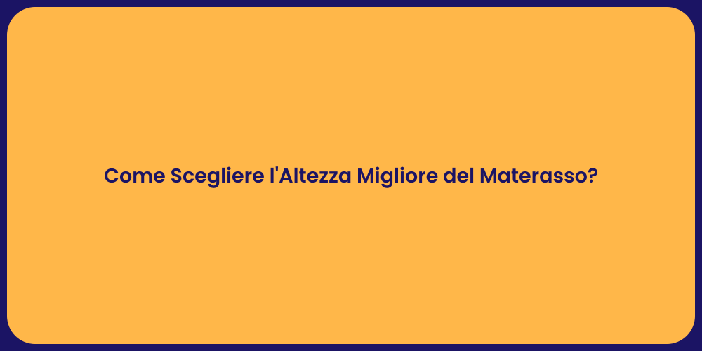 Come Scegliere l'Altezza Migliore del Materasso?