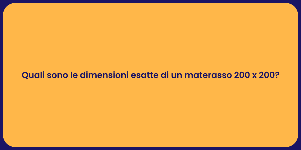 Quali sono le dimensioni esatte di un materasso 200 x 200?