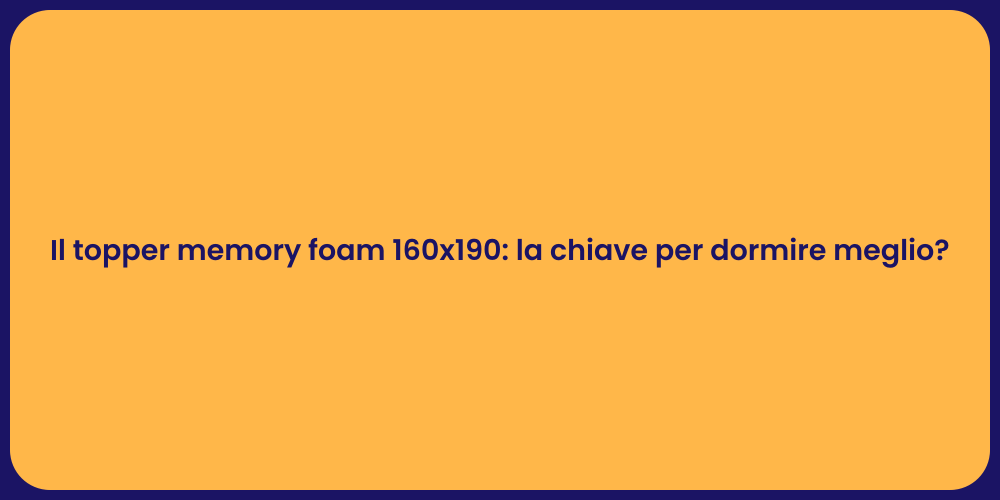 Il topper memory foam 160x190: la chiave per dormire meglio?