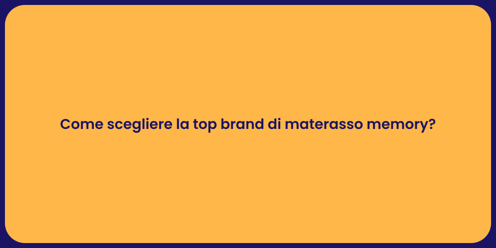 Come scegliere la top brand di materasso memory?