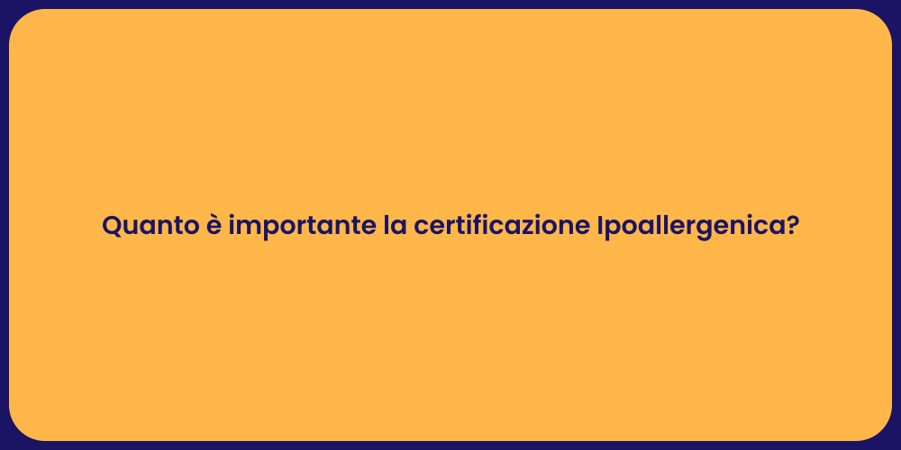 Quanto è importante la certificazione Ipoallergenica?