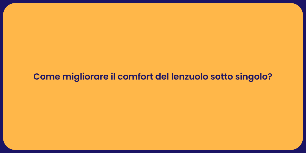 Come migliorare il comfort del lenzuolo sotto singolo?