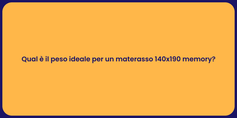 Qual è il peso ideale per un materasso 140x190 memory?