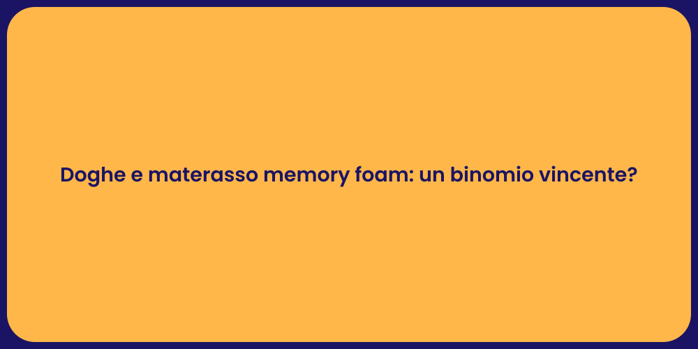 Doghe e materasso memory foam: un binomio vincente?