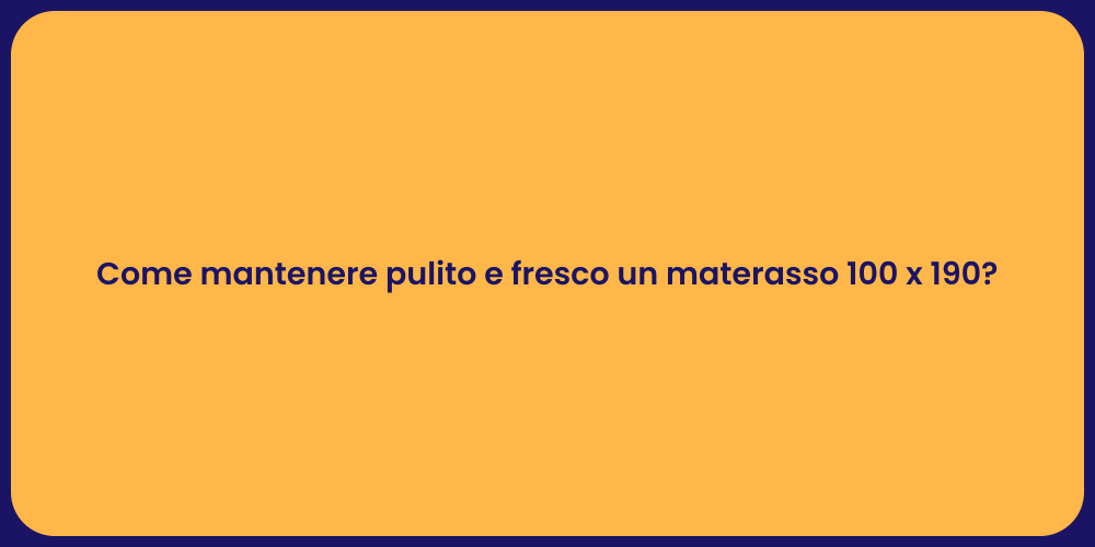 Come mantenere pulito e fresco un materasso 100 x 190?