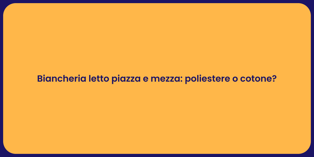 Biancheria letto piazza e mezza: poliestere o cotone?