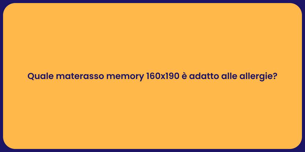 Quale materasso memory 160x190 è adatto alle allergie?