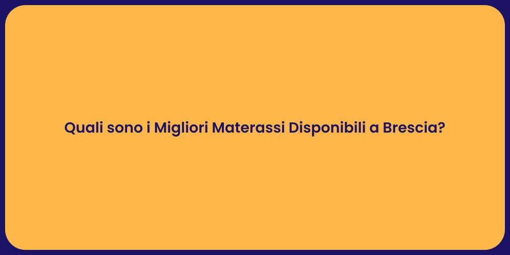 Quali sono i Migliori Materassi Disponibili a Brescia?