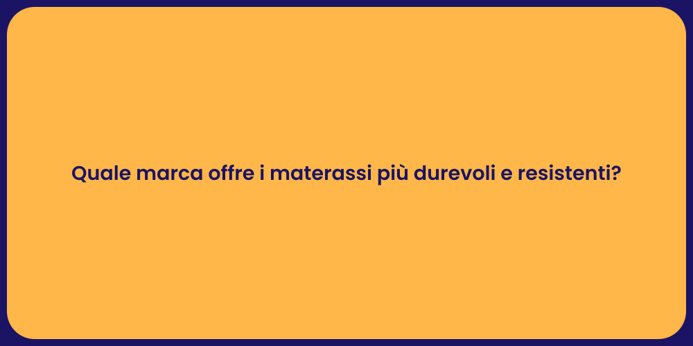 Quale marca offre i materassi più durevoli e resistenti?